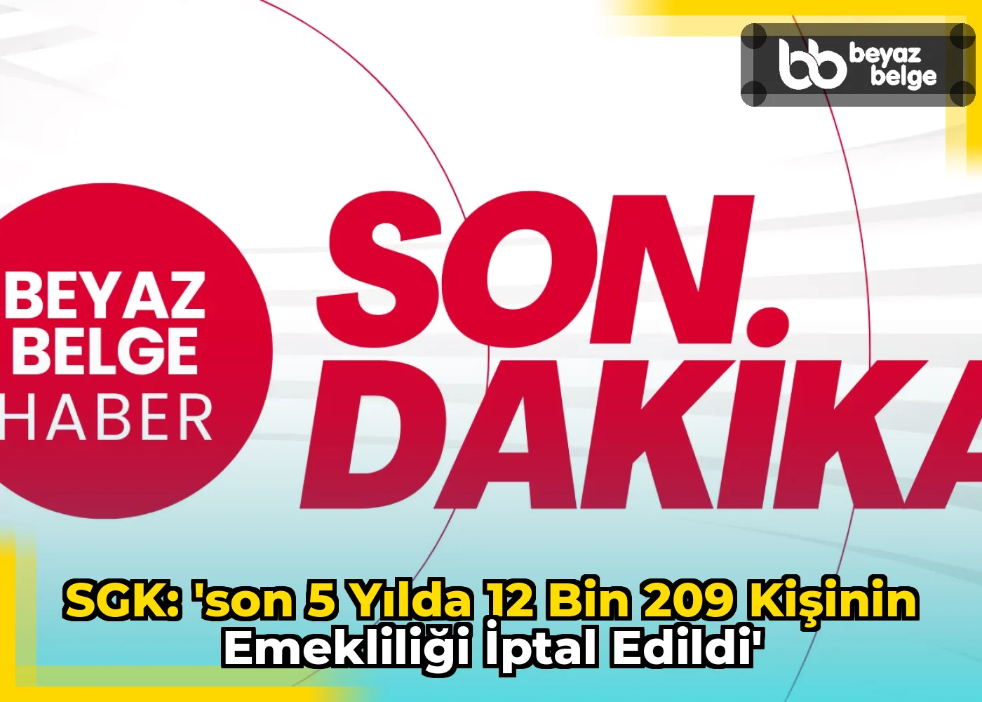 SGK: 'Son 5 Yılda 12 Bin 209 Kişinin Emekliliği İptal Edildi'