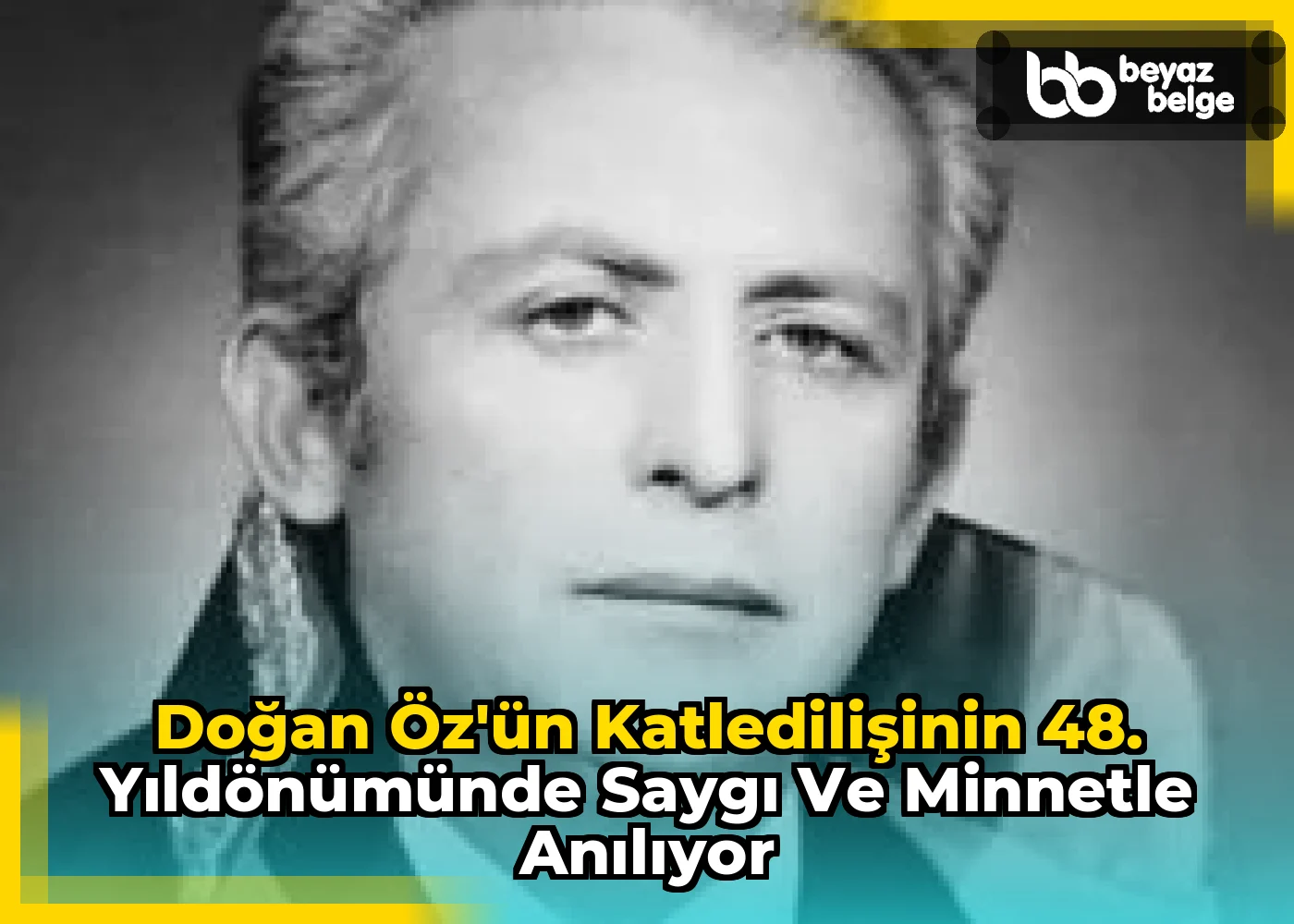Doğan Öz'ün Katledilişinin 48. Yıldönümünde Saygı ve Minnetle Anılıyor