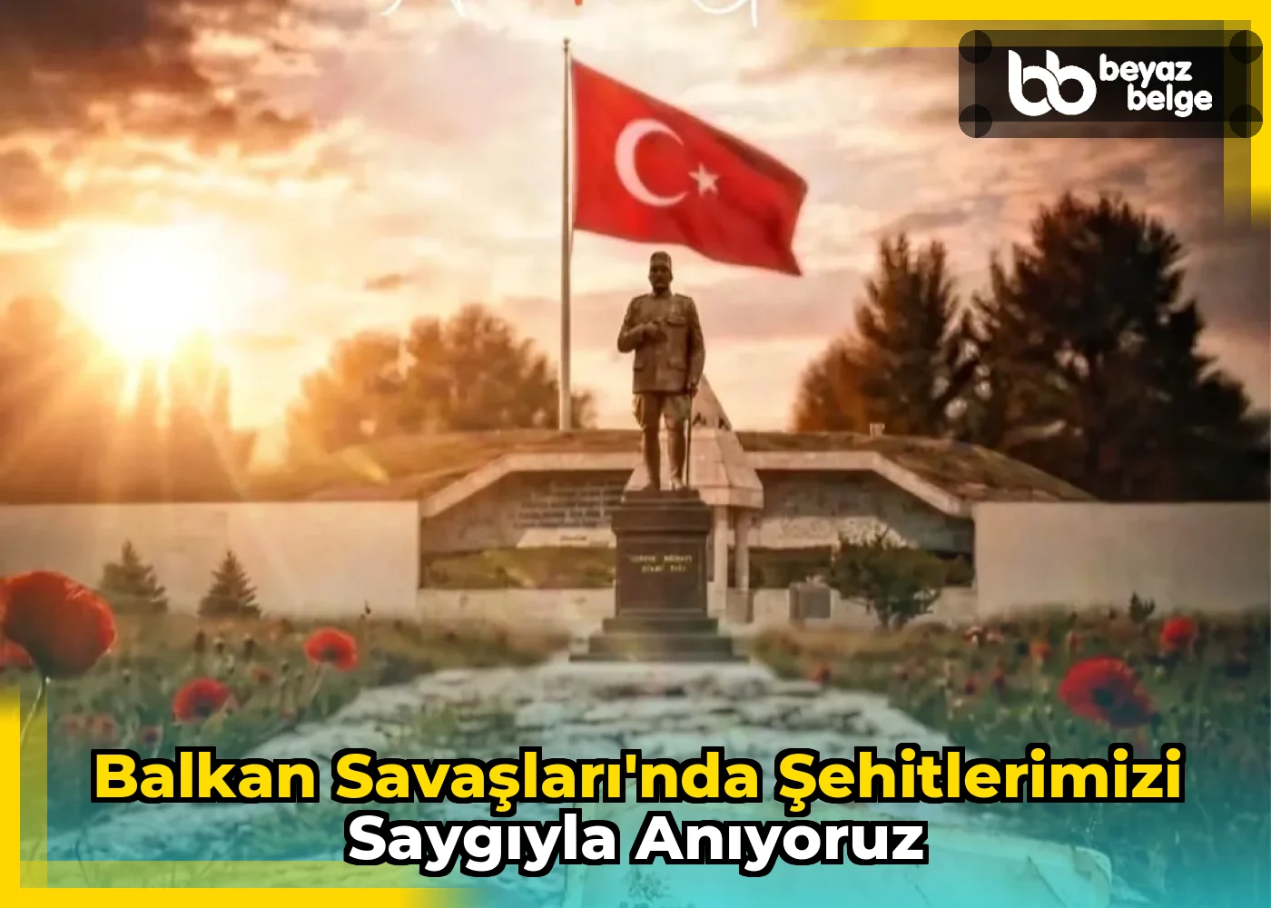 Balkan Savaşları'nda Şehitlerimizi Saygıyla Anıyoruz