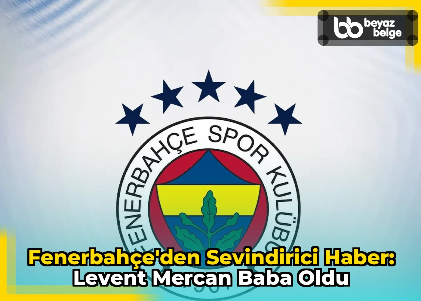 Fenerbahçe'den Sevindirici Haber: Levent Mercan Baba Oldu