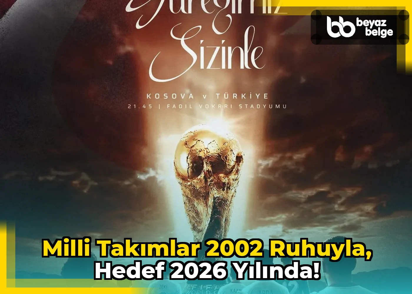 Milli Takımlar 2002 Ruhuyla, Hedef 2026 Yılında!