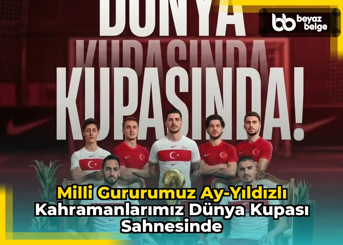 Milli Gururumuz Ay-Yıldızlı Kahramanlarımız Dünya Kupası Sahnesinde