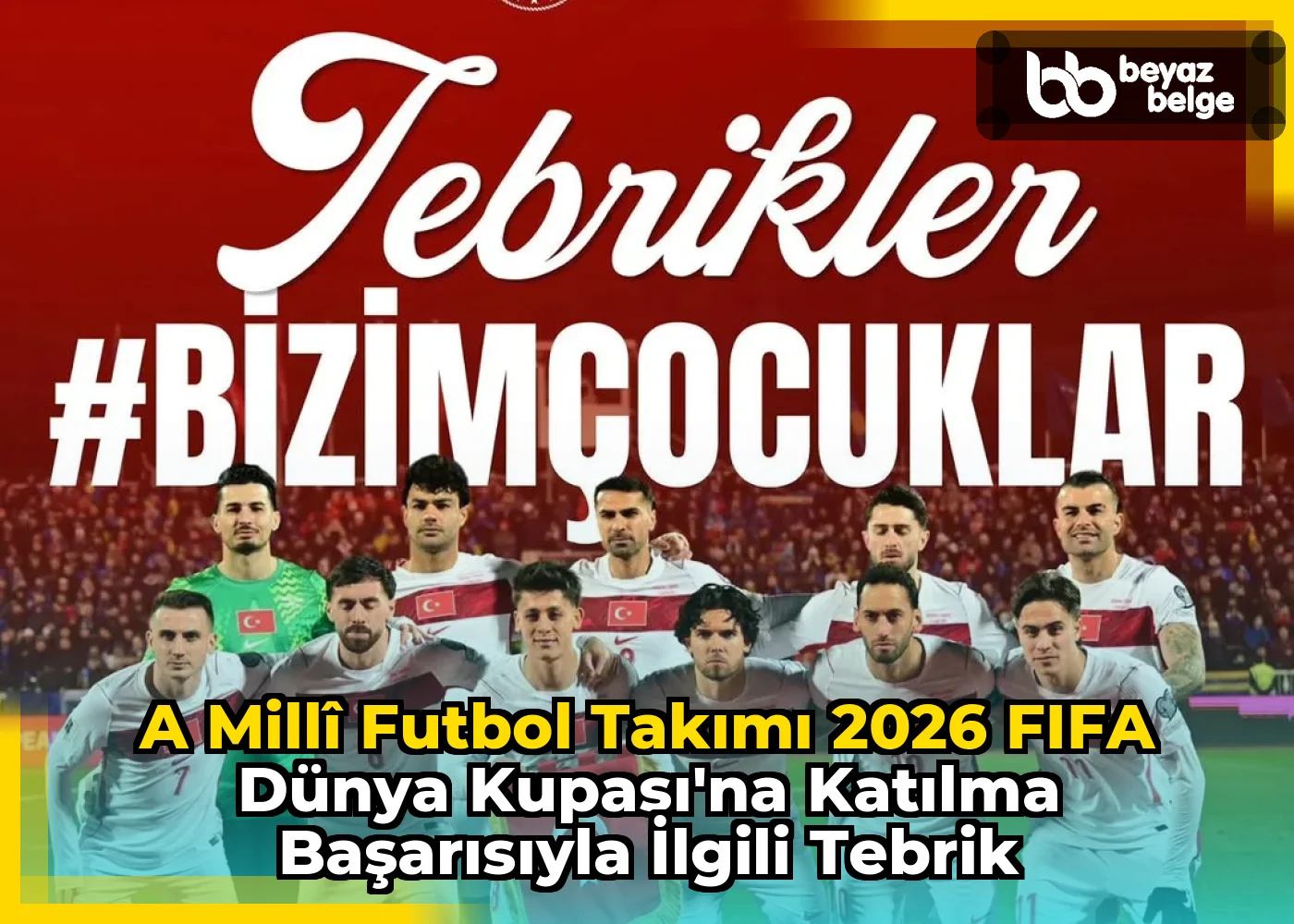 A Millî Futbol Takımı 2026 FIFA Dünya Kupası'na Katılma Başarısıyla İlgili Tebrik