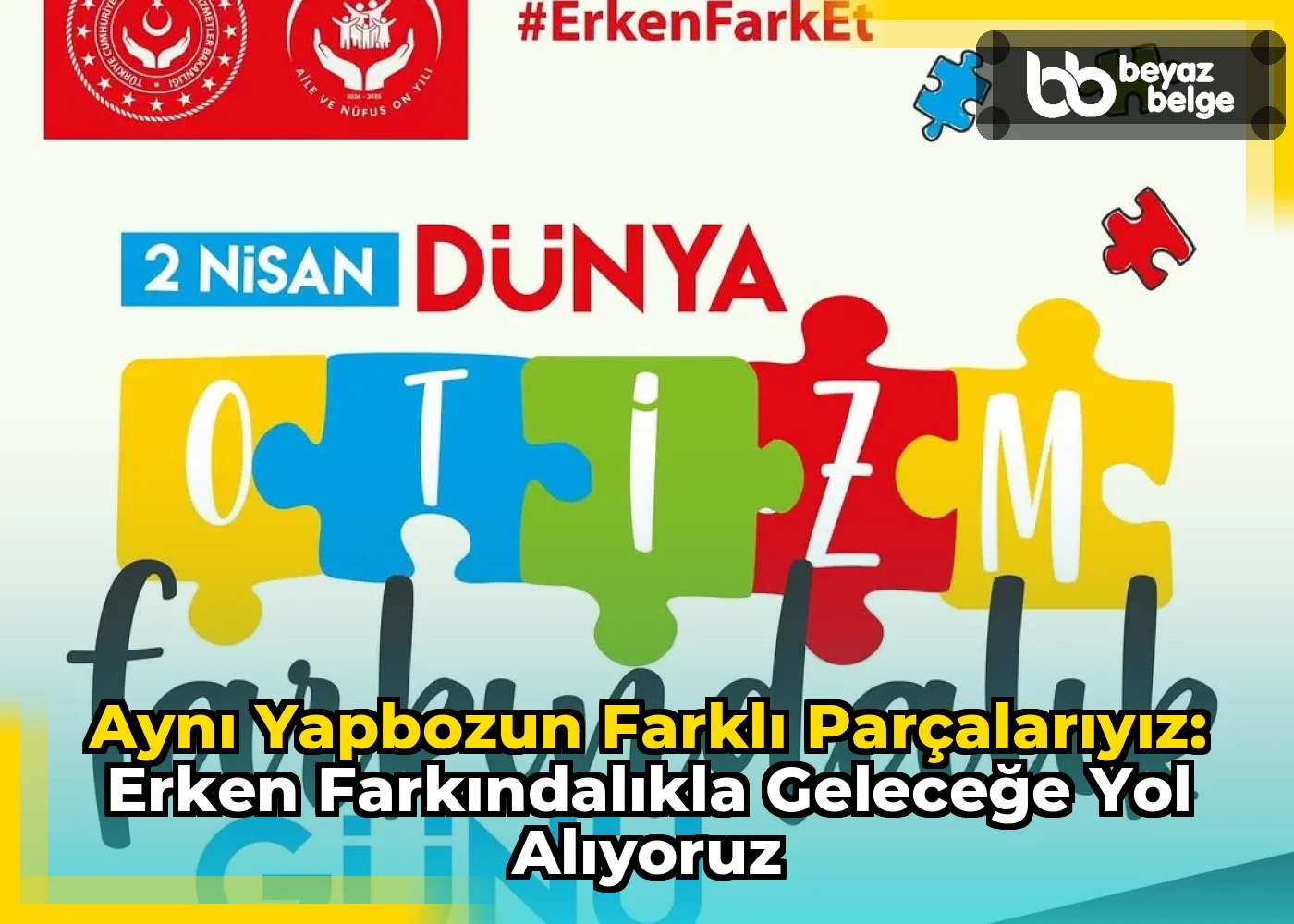 Aynı Yapbozun Farklı Parçalarıyız: Erken Farkındalıkla Geleceğe Yol Alıyoruz