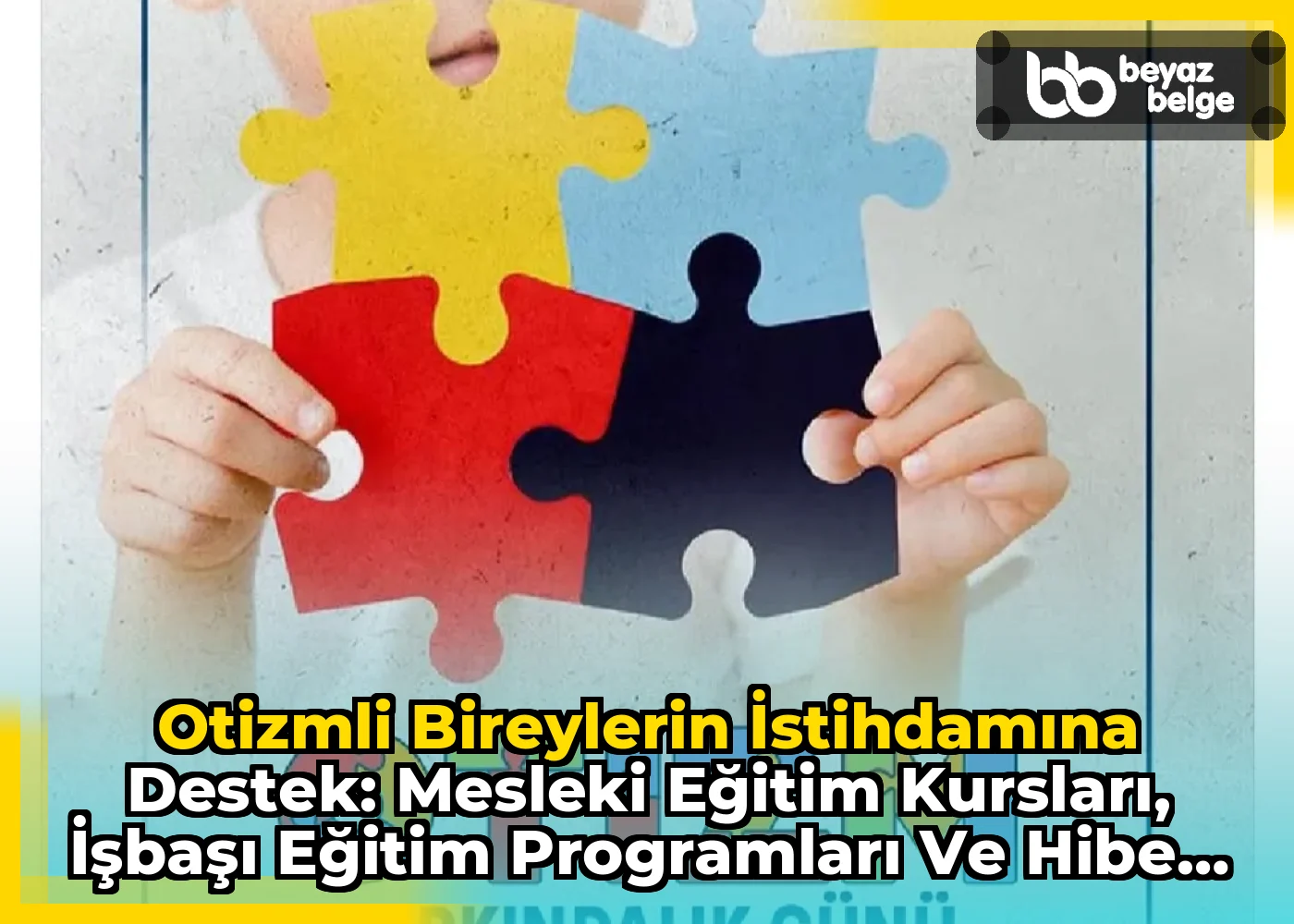 Otizmli Bireylerin İstihdamına Destek: Mesleki Eğitim Kursları, İşbaşı Eğitim Programları ve Hibe Destekleri