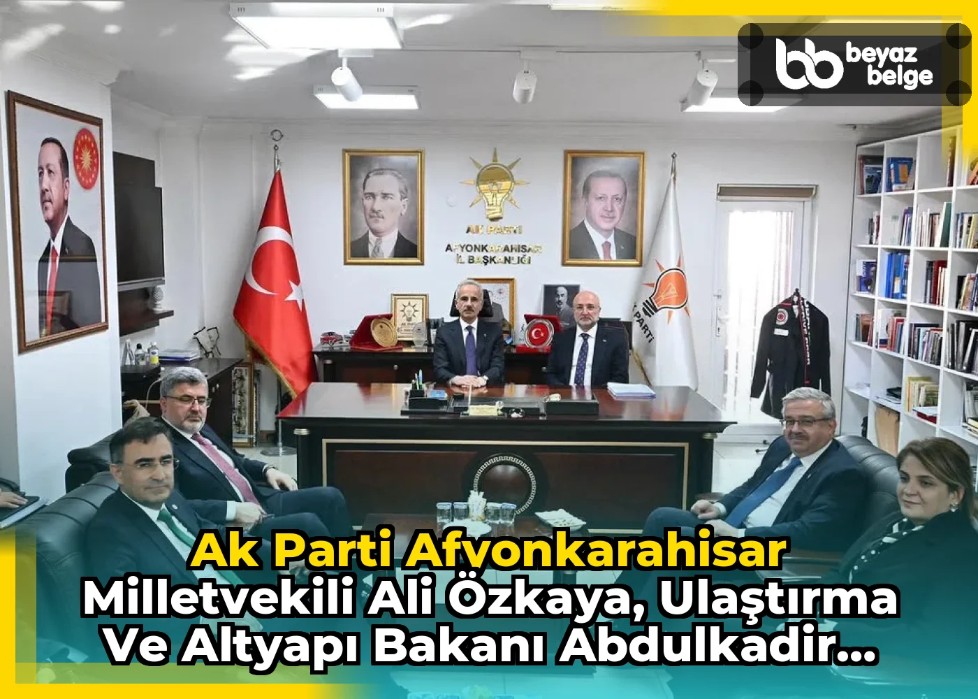 Ak Parti Afyonkarahisar Milletvekili Ali Özkaya, Ulaştırma ve Altyapı Bakanı Abdulkadir Uraloğlu ile birlikte İl Başkanı Turgay Şahin'i ziyaret etti