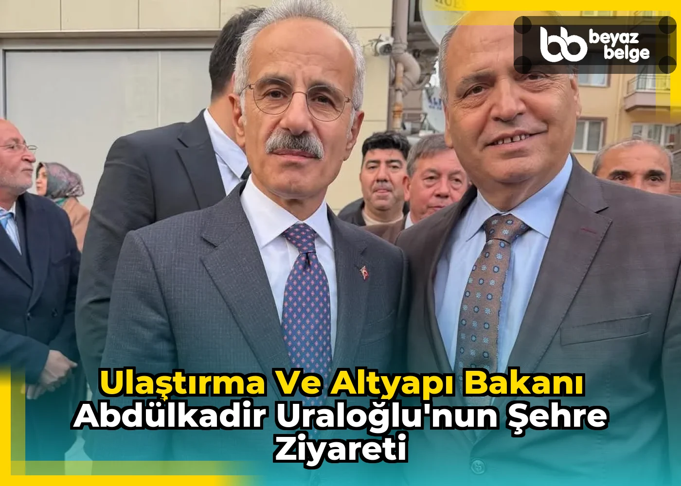 Ulaştırma ve Altyapı Bakanı Abdülkadir Uraloğlu'nun Şehre Ziyareti