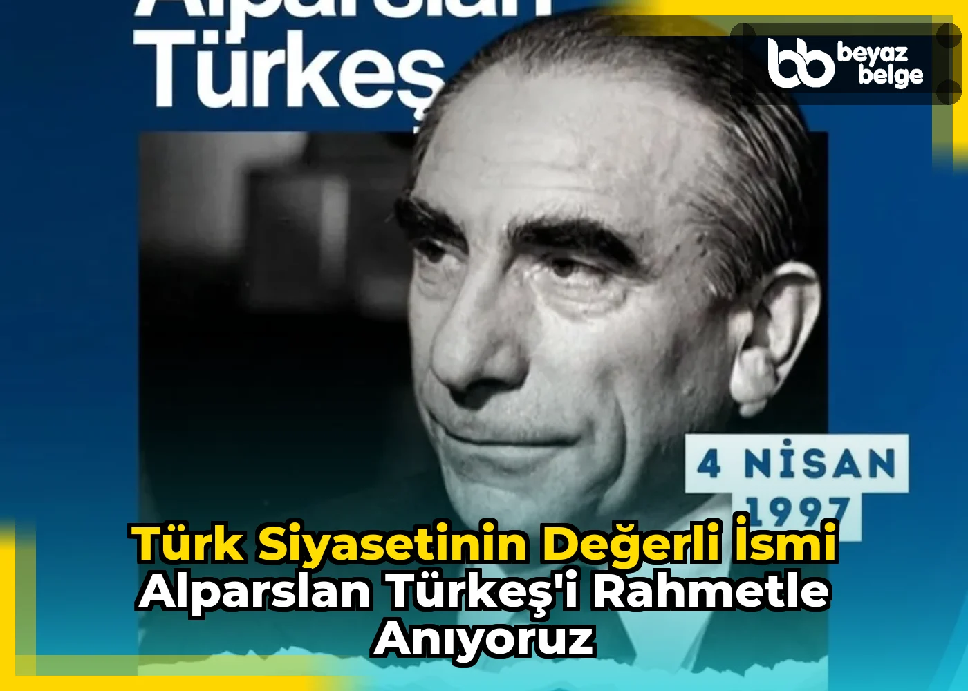 Türk Siyasetinin Değerli İsmi Alparslan Türkeş'i Rahmetle Anıyoruz