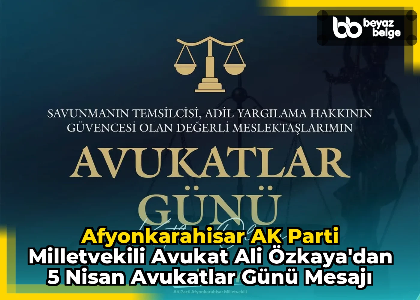Afyonkarahisar AK Parti Milletvekili Avukat Ali Özkaya'dan 5 Nisan Avukatlar Günü Mesajı