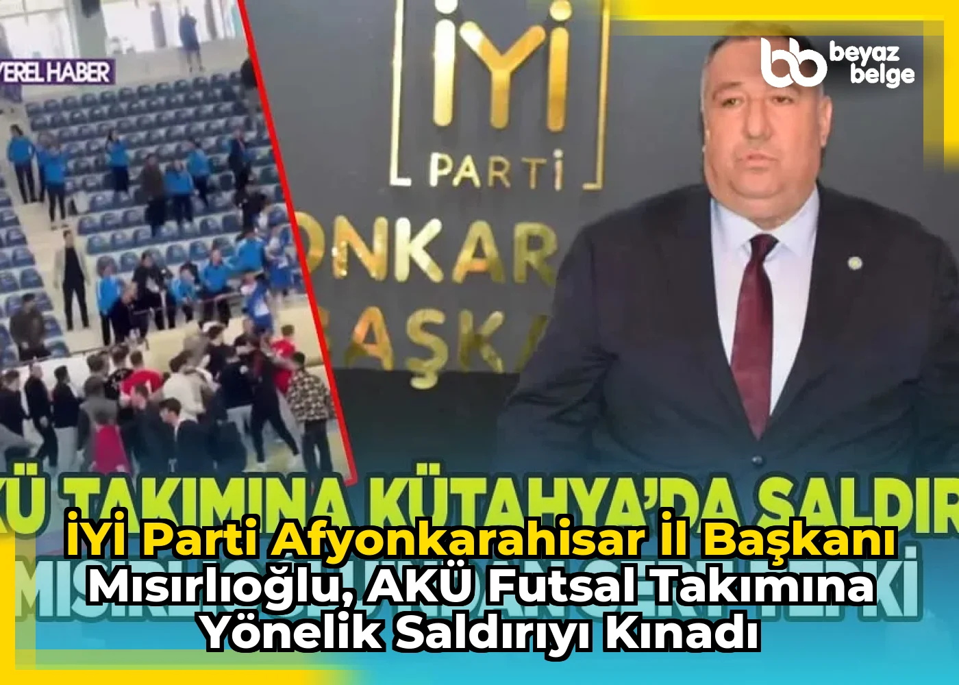 İYİ Parti Afyonkarahisar İl Başkanı Mısırlıoğlu, AKÜ Futsal Takımına Yönelik Saldırıyı Kınadı