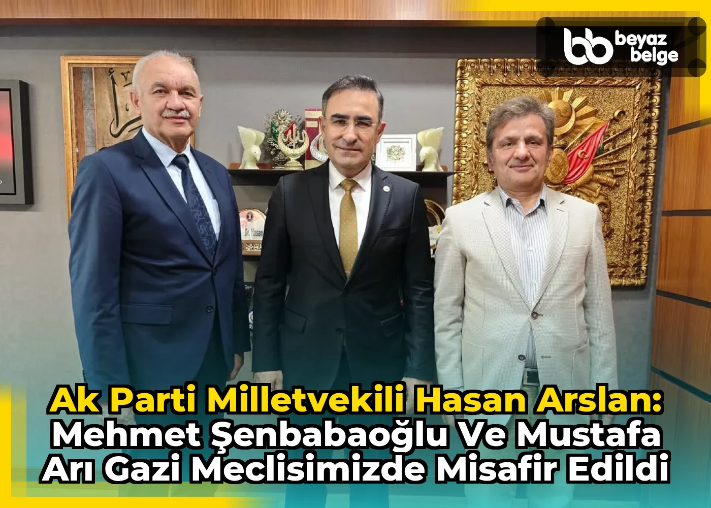 Ak Parti Milletvekili Hasan Arslan: Mehmet Şenbabaoğlu ve Mustafa Arı Gazi Meclisimizde Misafir Edildi