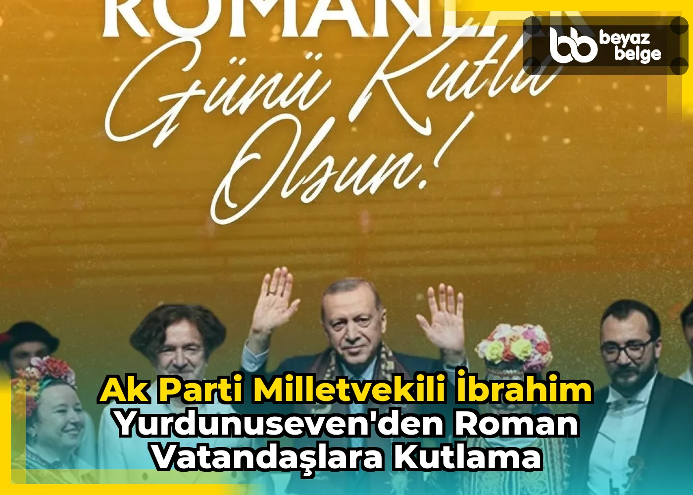 Ak Parti Milletvekili İbrahim Yurdunuseven'den Roman Vatandaşlara Kutlama