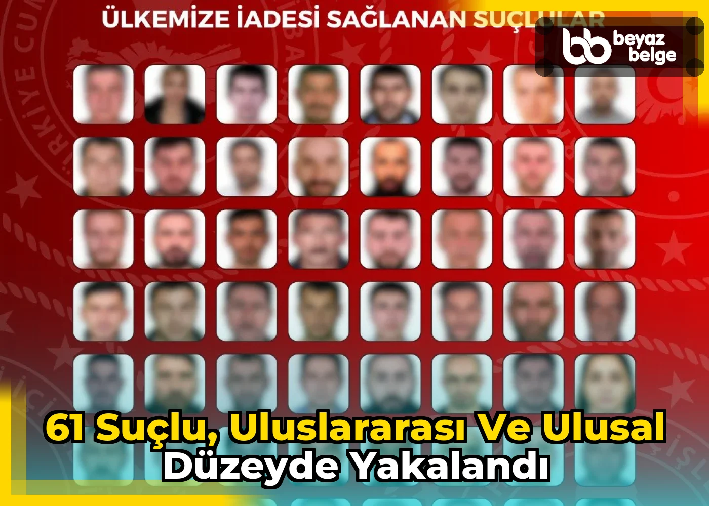 61 suçlu, uluslararası ve ulusal düzeyde yakalandı