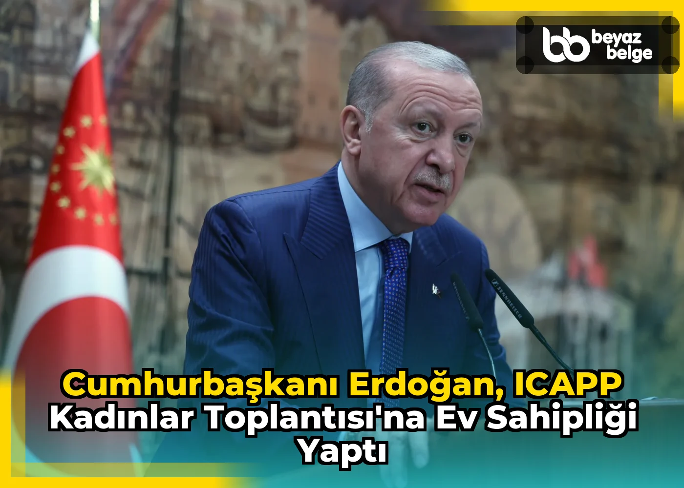Cumhurbaşkanı Erdoğan, ICAPP Kadınlar Toplantısı'na ev sahipliği yaptı