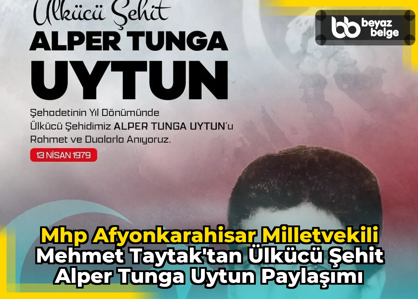 Mhp Afyonkarahisar Milletvekili Mehmet Taytak'tan Ülkücü Şehit Alper Tunga Uytun Paylaşımı