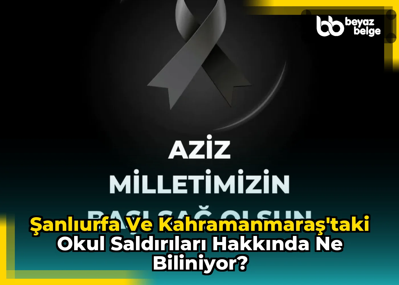 Şanlıurfa ve Kahramanmaraş'taki Okul Saldırıları Hakkında Ne Biliniyor?