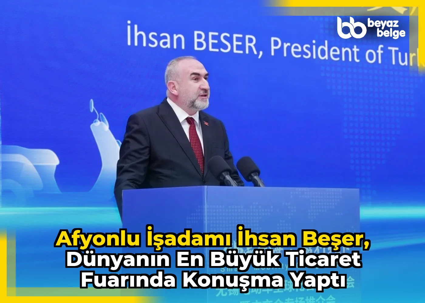 Afyonlu İşadamı İhsan Beşer, Dünyanın En Büyük Ticaret Fuarında Konuşma Yaptı