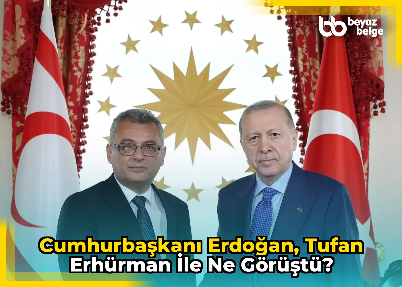 Cumhurbaşkanı Erdoğan, Tufan Erhürman ile ne görüştü?