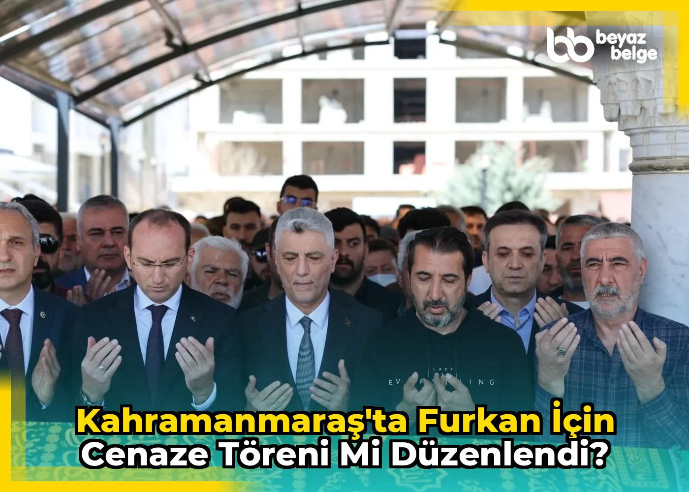 Kahramanmaraş'ta Furkan için cenaze töreni mi düzenlendi?