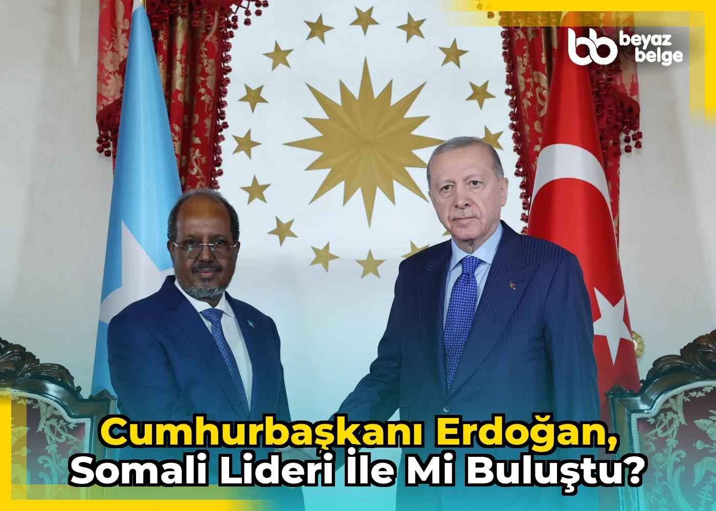 Cumhurbaşkanı Erdoğan, Somali lideri ile mi buluştu?