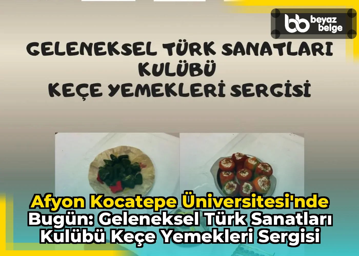 Afyon Kocatepe Üniversitesi'nde Bugün: Geleneksel Türk Sanatları Kulübü Keçe Yemekleri Sergisi
