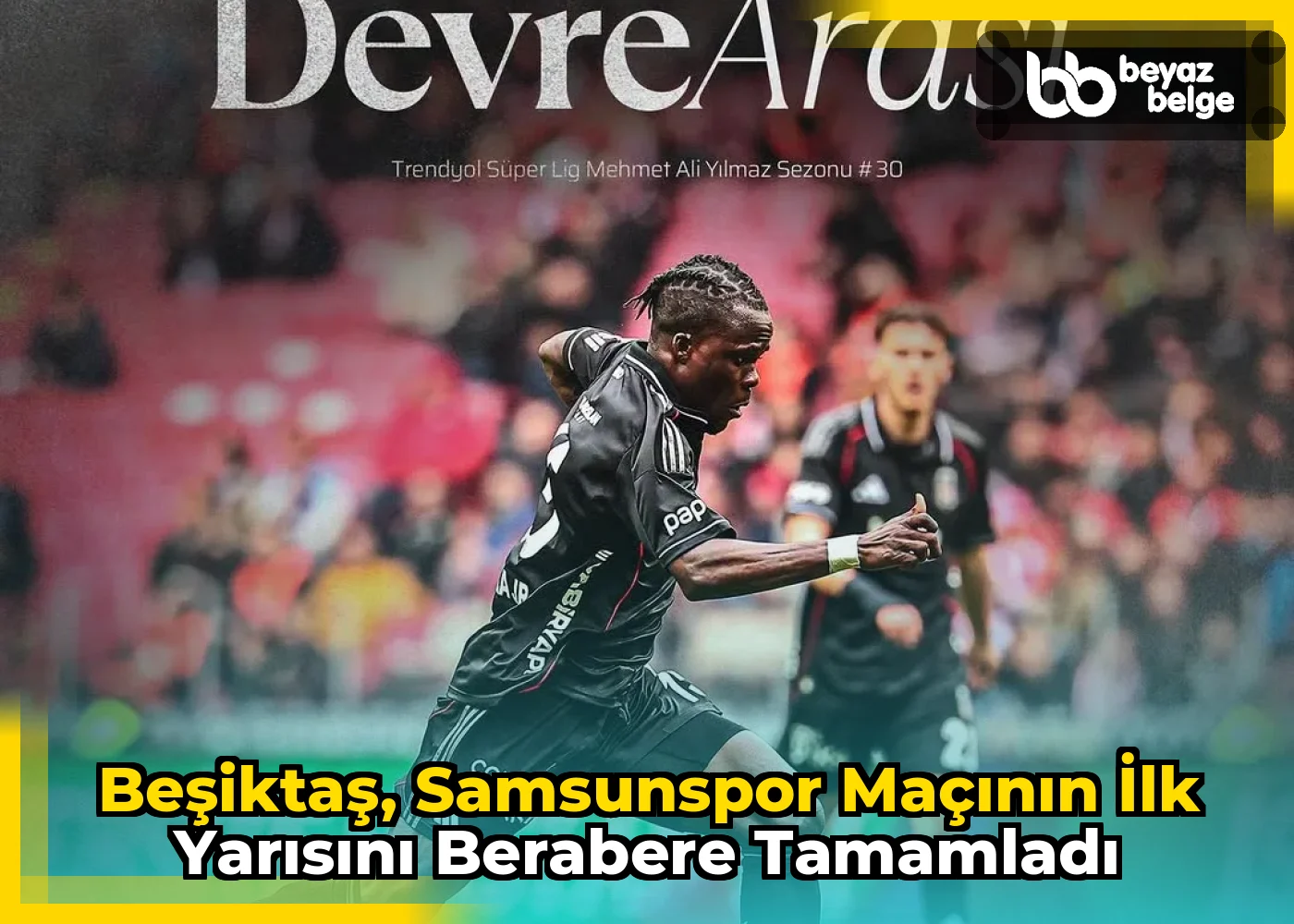 Beşiktaş, Samsunspor maçının ilk yarısını berabere tamamladı