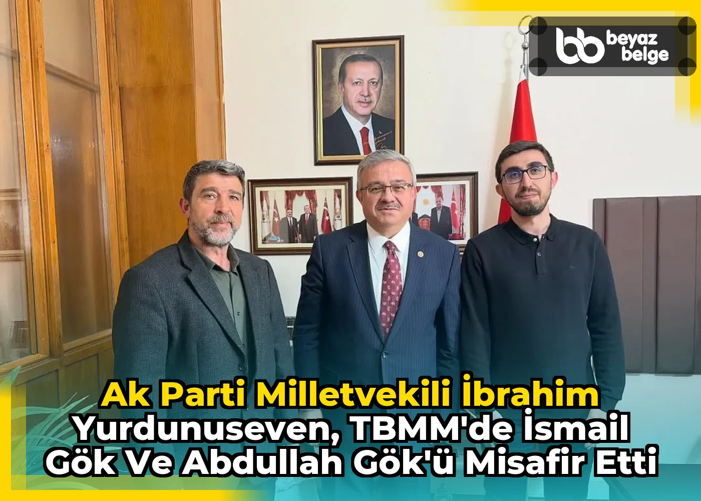 Ak Parti Milletvekili İbrahim Yurdunuseven, TBMM'de İsmail Gök ve Abdullah Gök'ü Misafir Etti