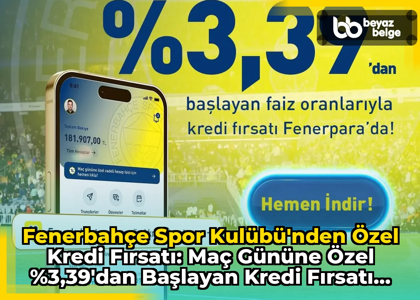 Fenerbahçe Spor Kulübü'nden Özel Kredi Fırsatı: Maç Gününe Özel %3,39'dan Başlayan Kredi Fırsatı Fenerpara'da!