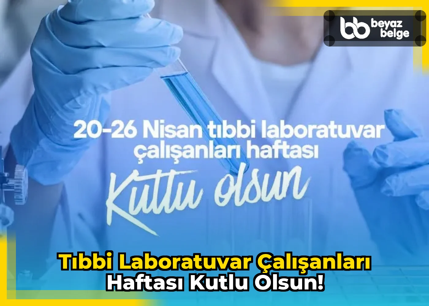 Tıbbi Laboratuvar Çalışanları Haftası Kutlu Olsun!