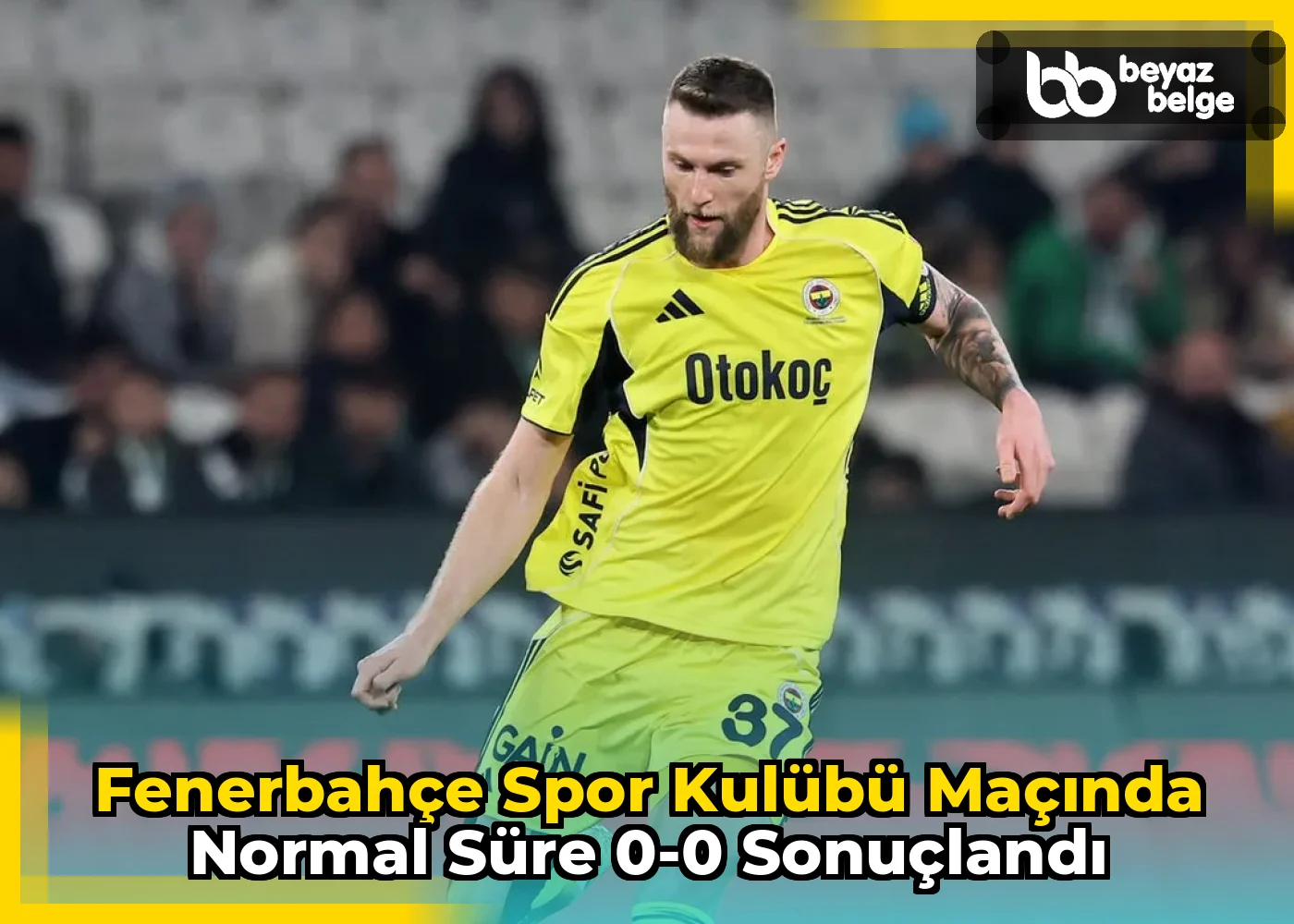 Fenerbahçe Spor Kulübü Maçında Normal Süre 0-0 Sonuçlandı