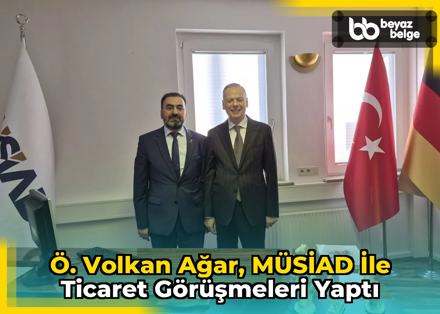 Ö. Volkan Ağar, MÜSİAD ile ticaret görüşmeleri yaptı