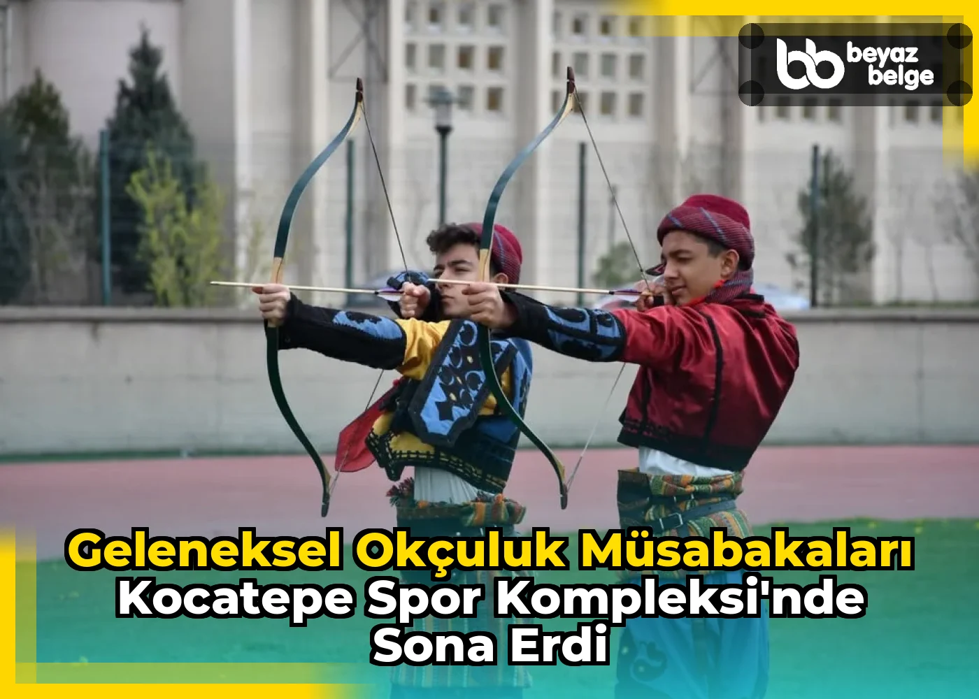 Geleneksel Okçuluk Müsabakaları Kocatepe Spor Kompleksi'nde Sona Erdi