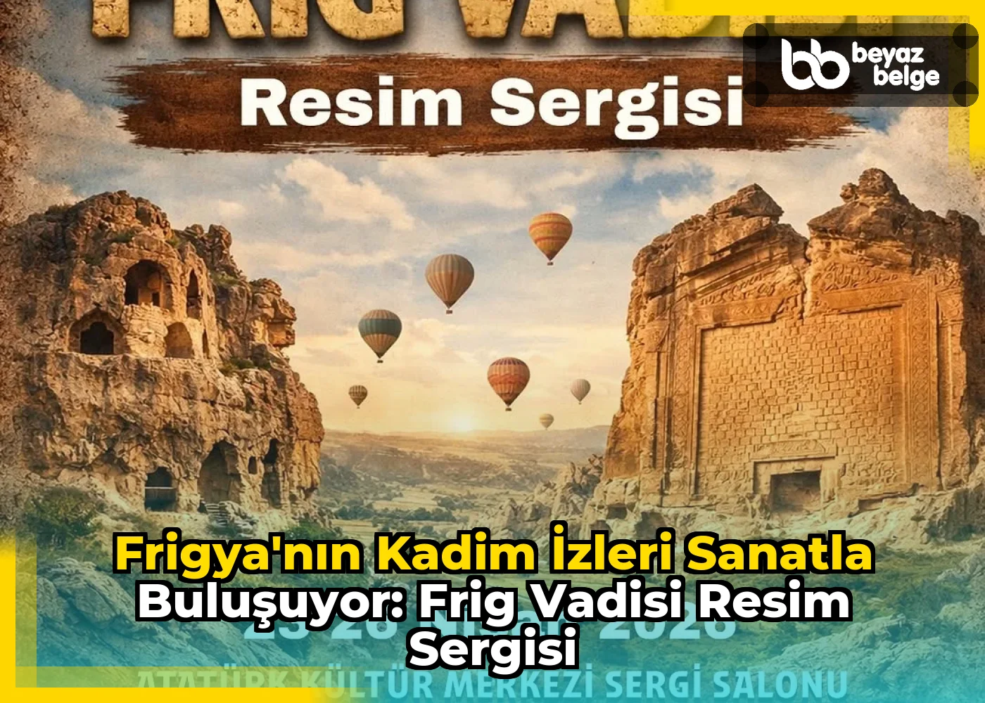 Frigya'nın Kadim İzleri Sanatla Buluşuyor: Frig Vadisi Resim Sergisi