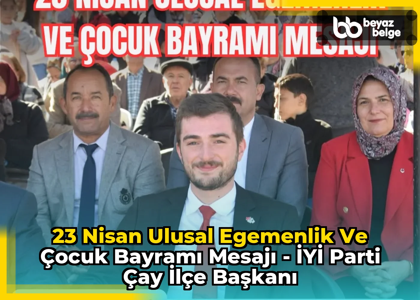 23 Nisan Ulusal Egemenlik ve Çocuk Bayramı Mesajı - İYİ Parti Çay İlçe Başkanı