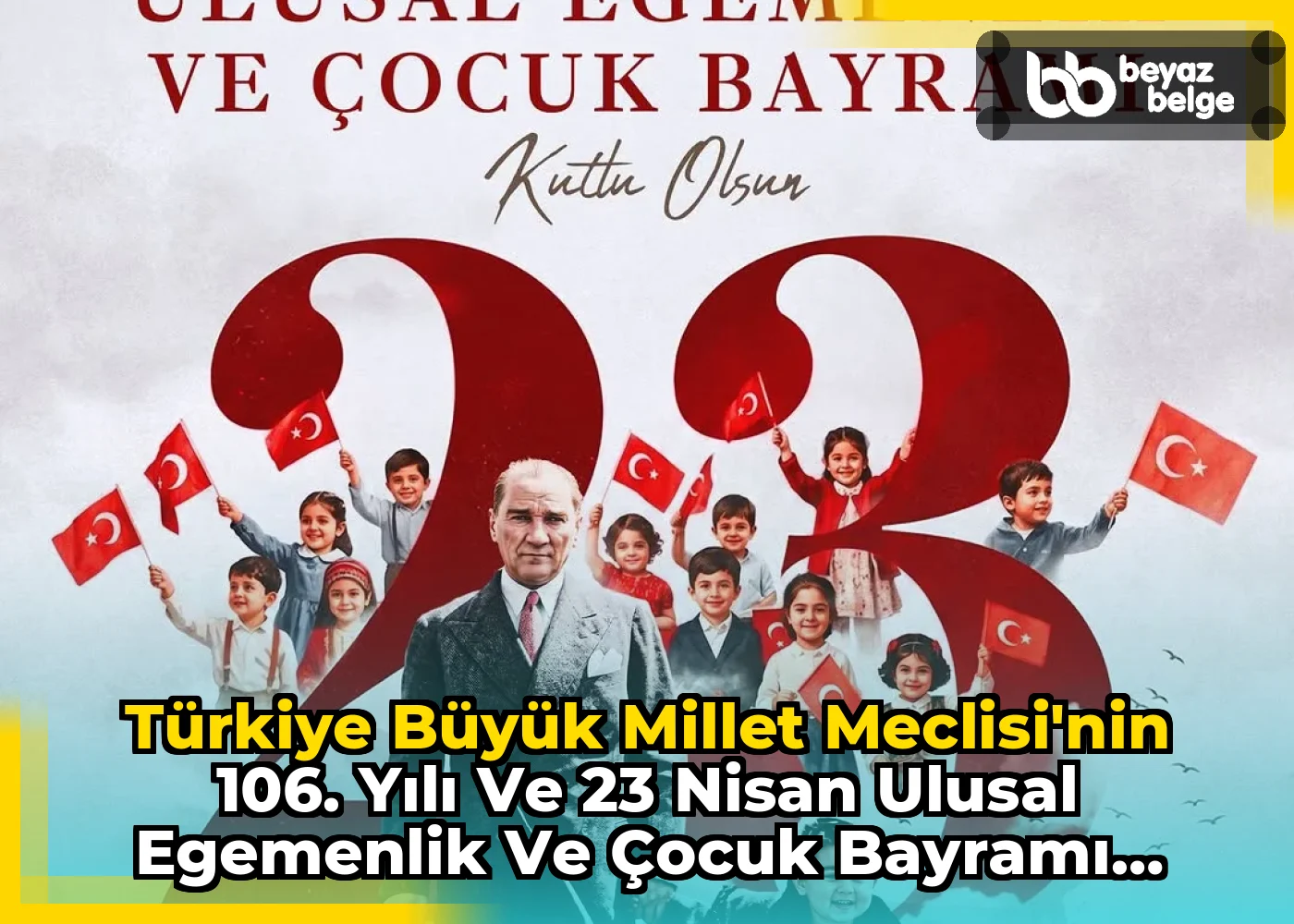 Türkiye Büyük Millet Meclisi'nin 106. Yılı ve 23 Nisan Ulusal Egemenlik ve Çocuk Bayramı Kutlamaları