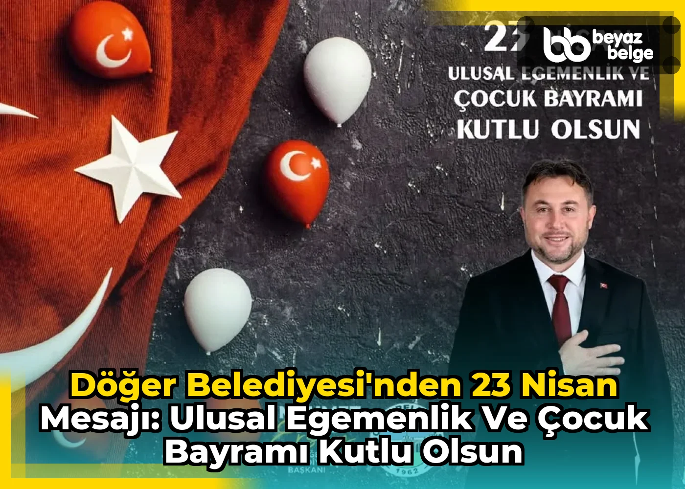 Döğer Belediyesi'nden 23 Nisan Mesajı: Ulusal Egemenlik ve Çocuk Bayramı Kutlu Olsun