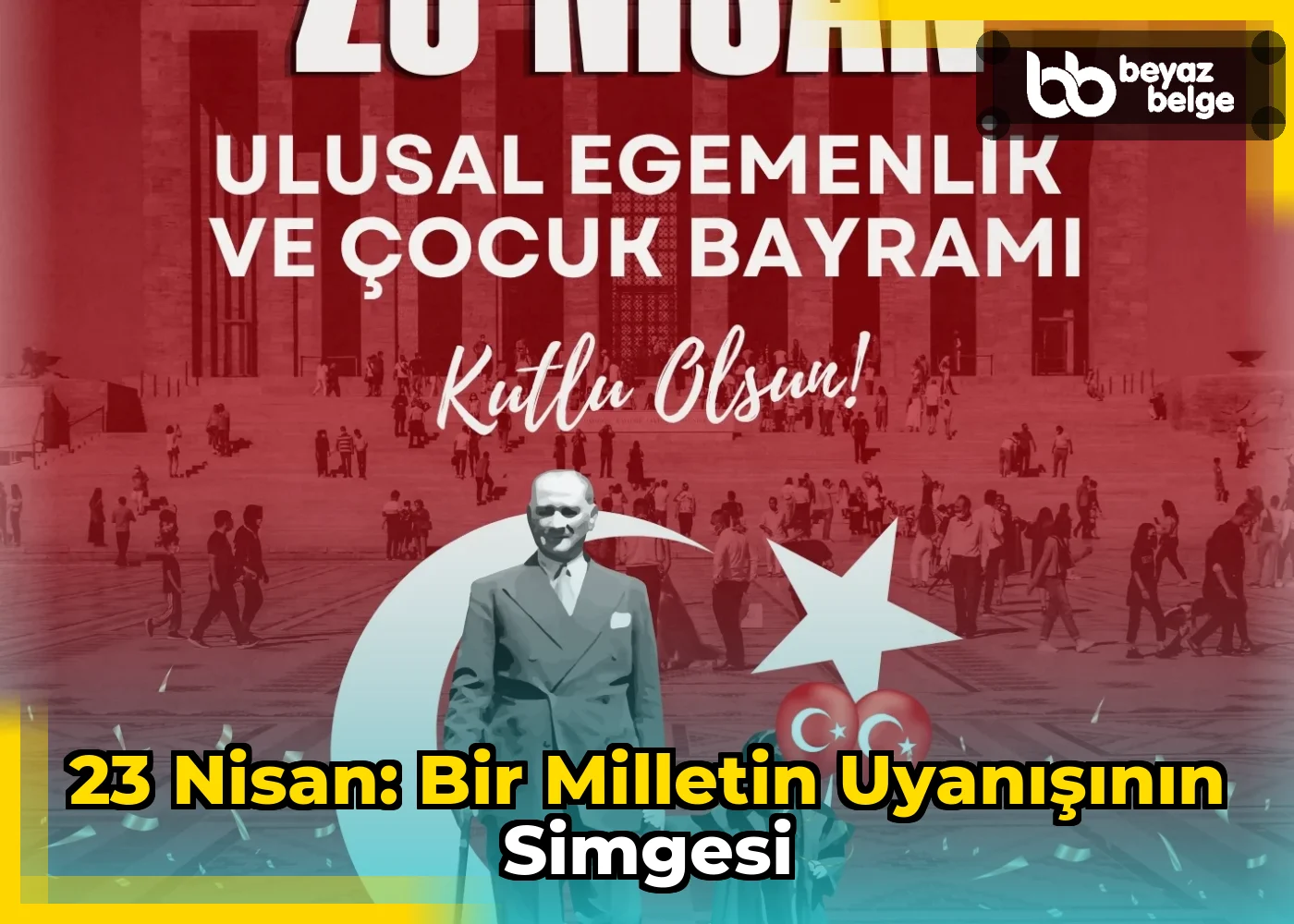 23 Nisan: Bir Milletin Uyanışının Simgesi