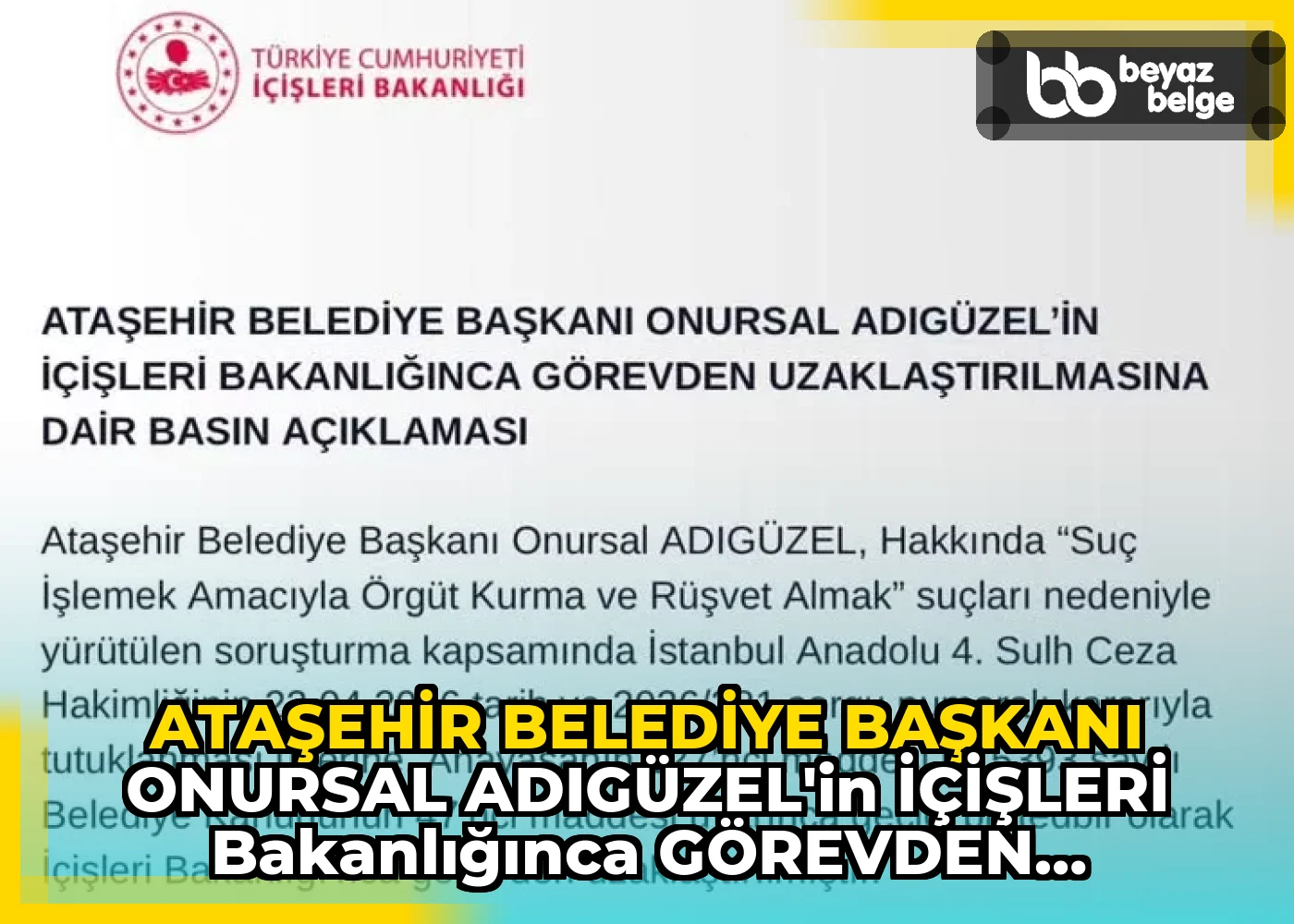 ATAŞEHİR BELEDİYE BAŞKANI ONURSAL ADIGÜZEL’İN İÇİŞLERİ BAKANLIĞINCA GÖREVDEN UZAKLAŞTIRILMASI