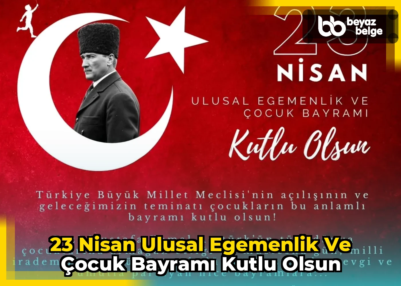 23 Nisan Ulusal Egemenlik ve Çocuk Bayramı Kutlu Olsun