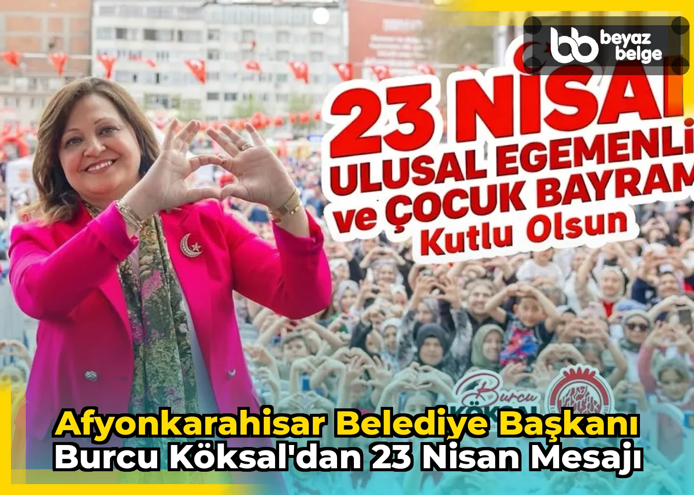 Afyonkarahisar Belediye Başkanı Burcu Köksal'dan 23 Nisan Mesajı