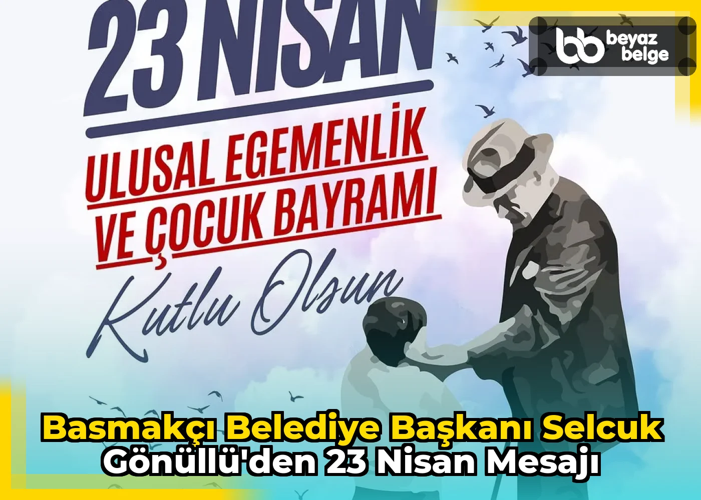 Basmakçı Belediye Başkanı Selcuk Gönüllü'den 23 Nisan Mesajı