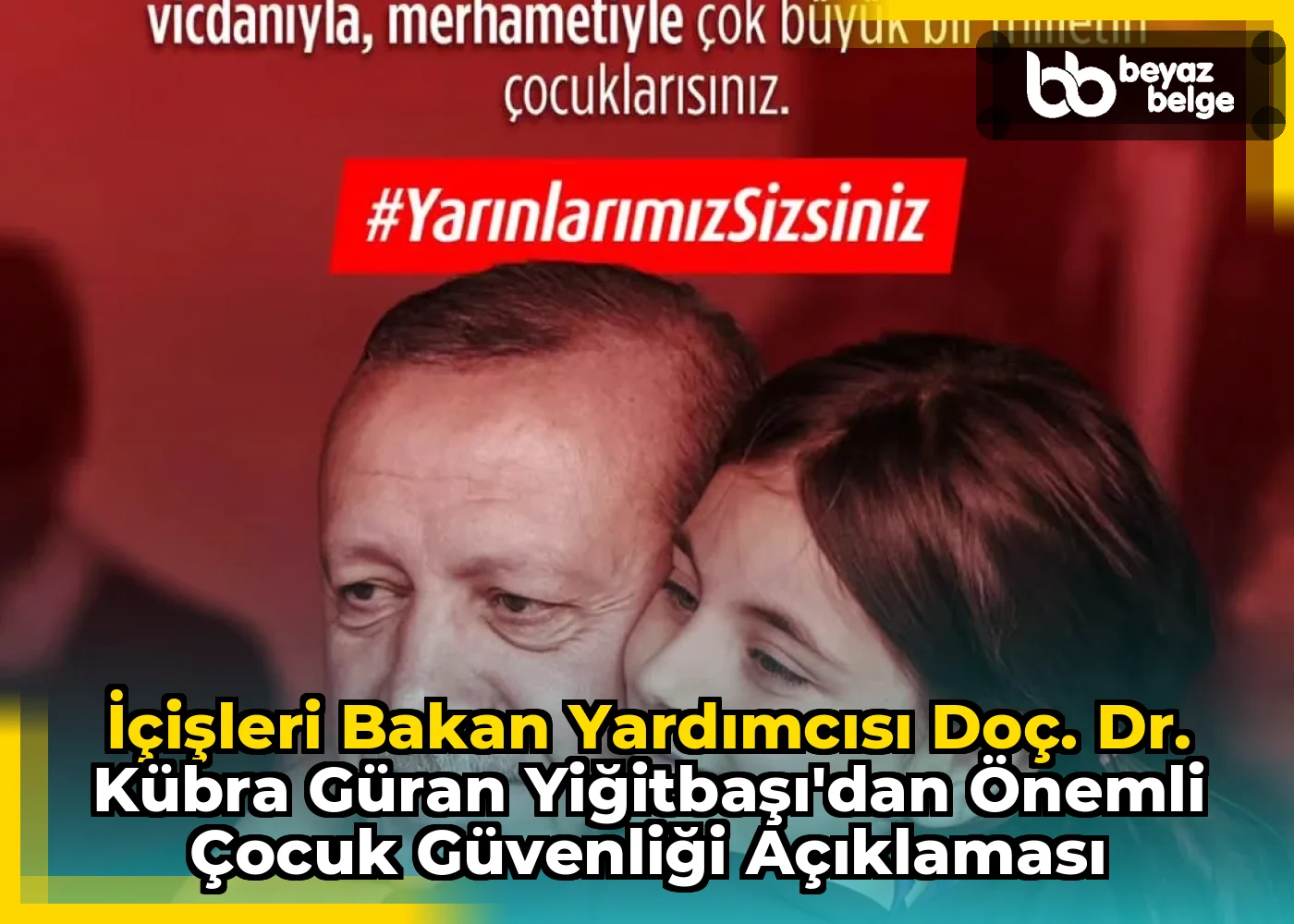 İçişleri Bakan Yardımcısı Doç. Dr. Kübra Güran Yiğitbaşı'dan Önemli Çocuk Güvenliği Açıklaması