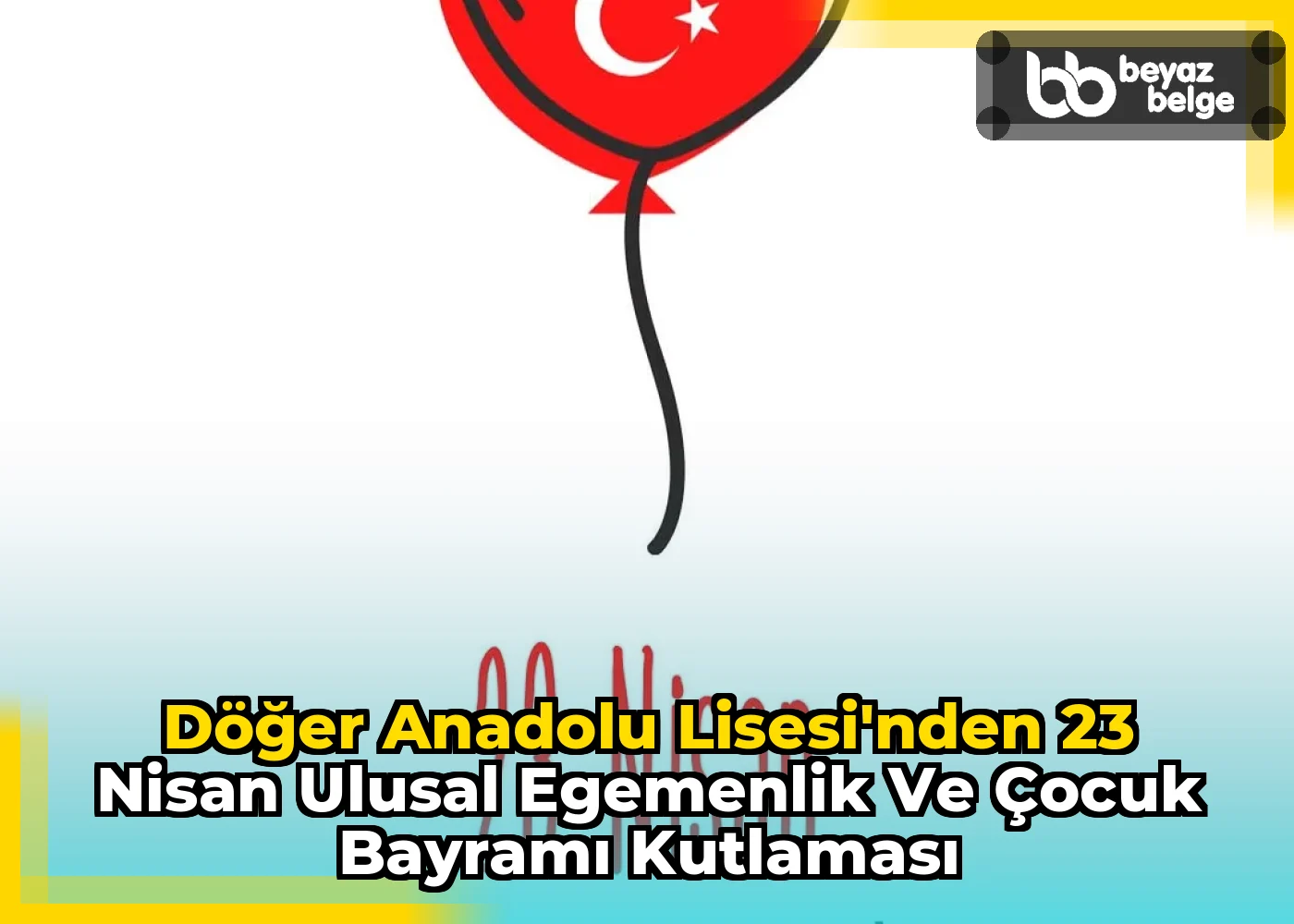 Döğer Anadolu Lisesi'nden 23 Nisan Ulusal Egemenlik ve Çocuk Bayramı Kutlaması