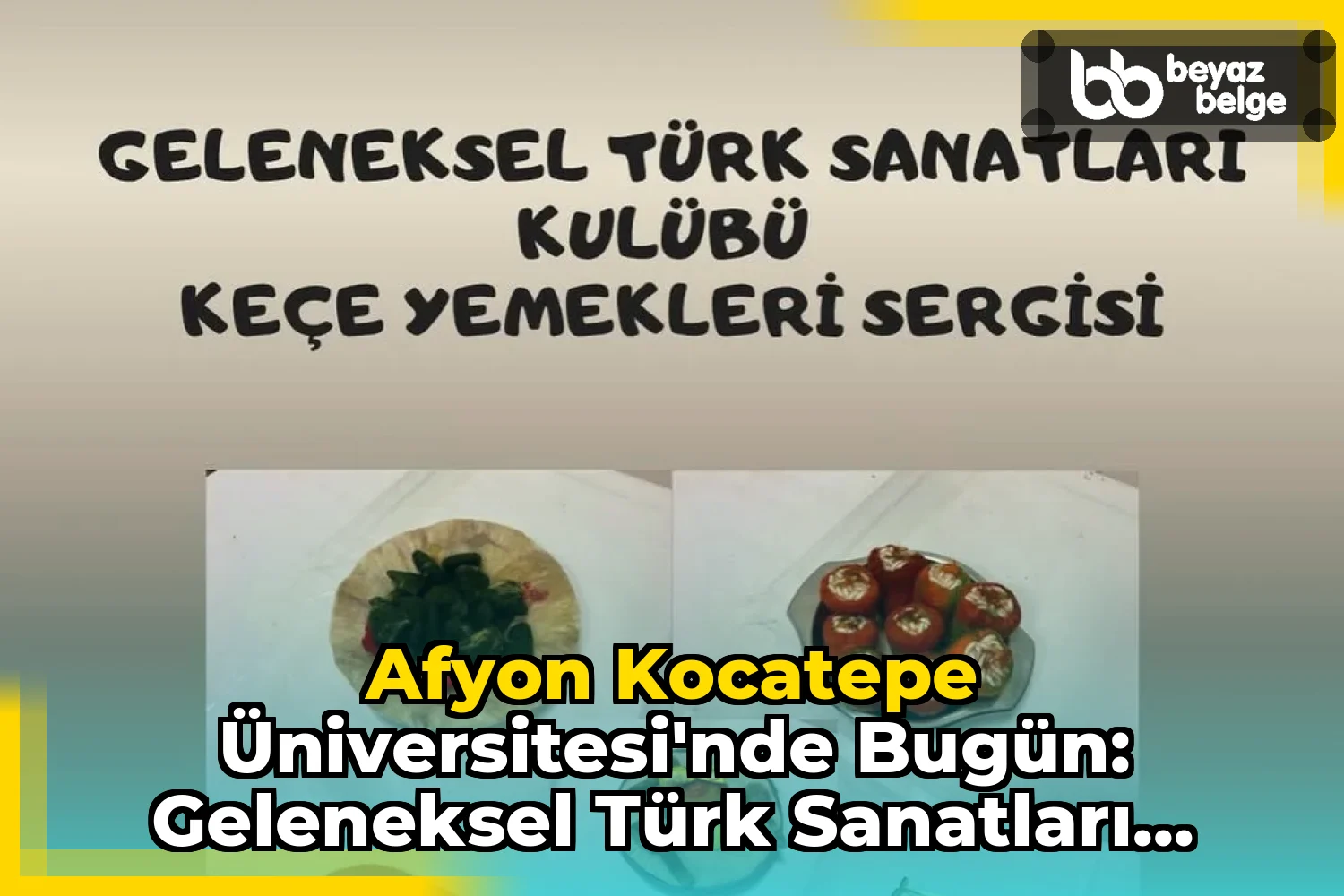 Afyon Kocatepe Üniversitesi'nde Bugün: Geleneksel Türk Sanatları Kulübü Keçe Yemekleri Sergisi