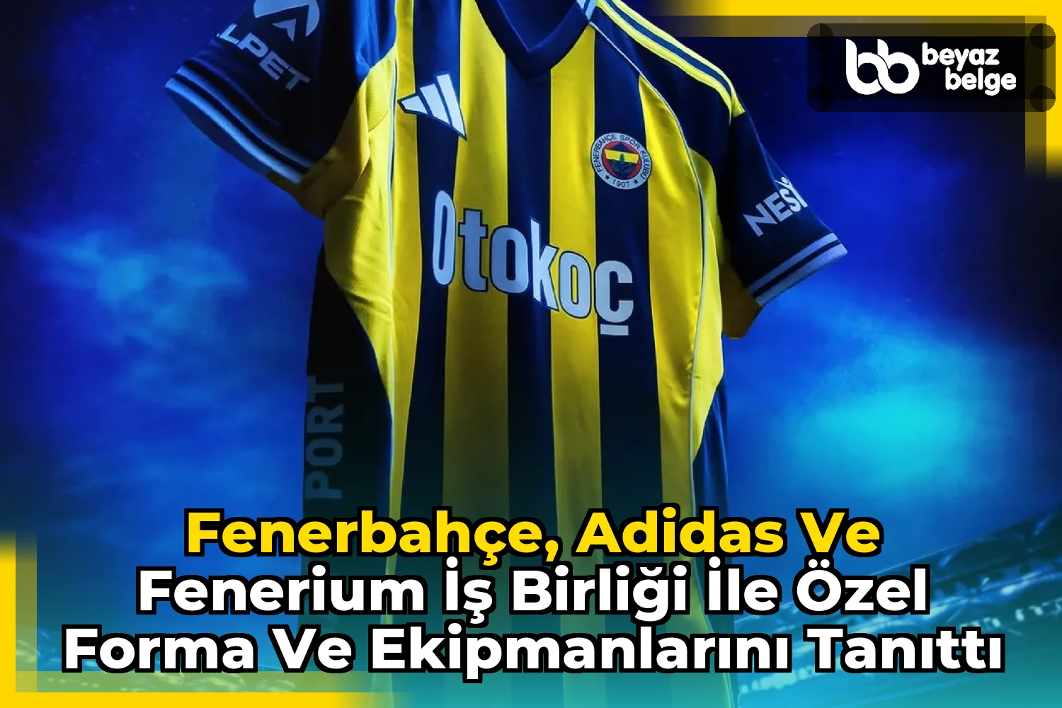 Fenerbahçe, Adidas ve Fenerium İş Birliği İle Özel Forma ve Ekipmanlarını Tanıttı