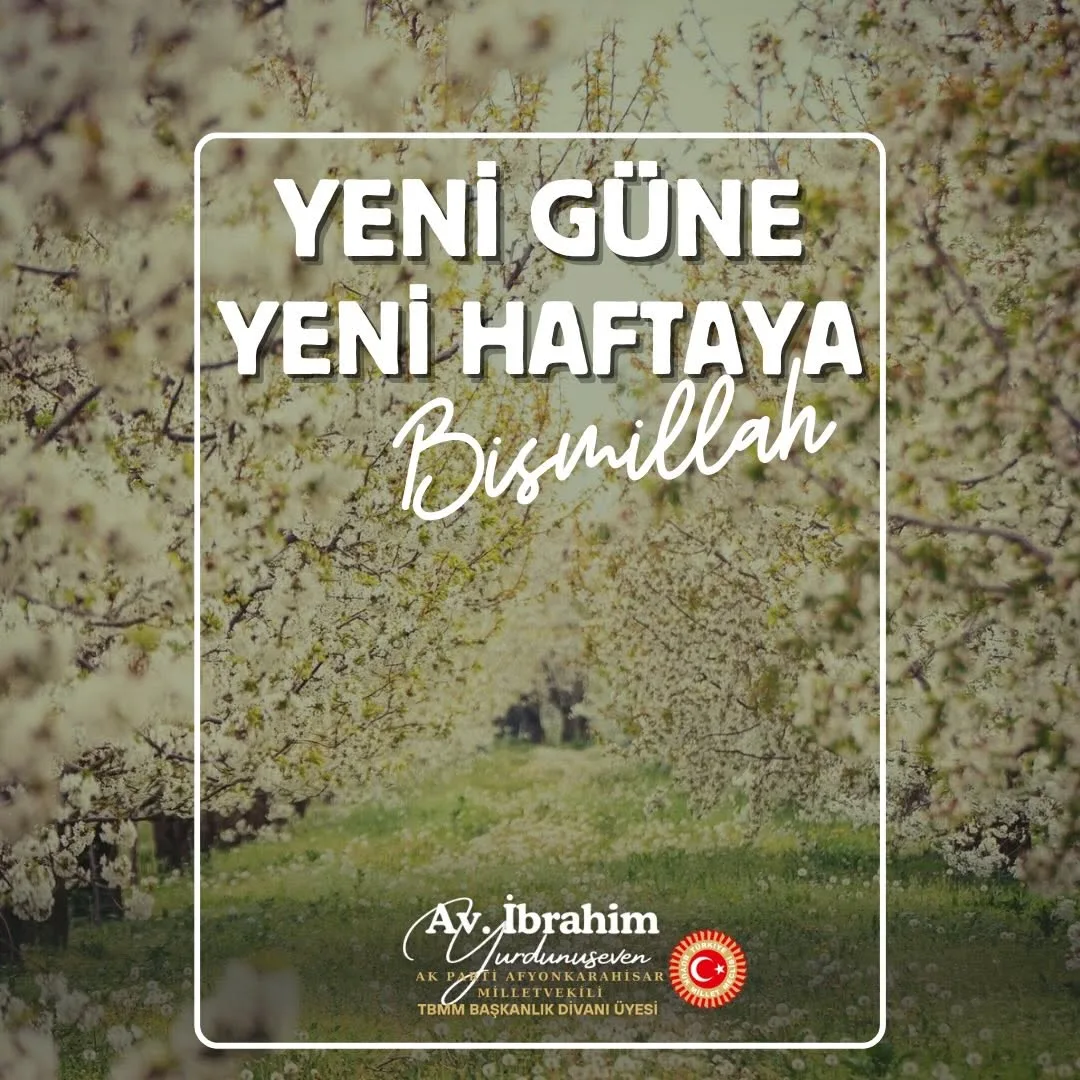 Ak Parti Afyonkarahisar Milletvekili İbrahim Yurdunuseven'den Yeni Hafta Dileği