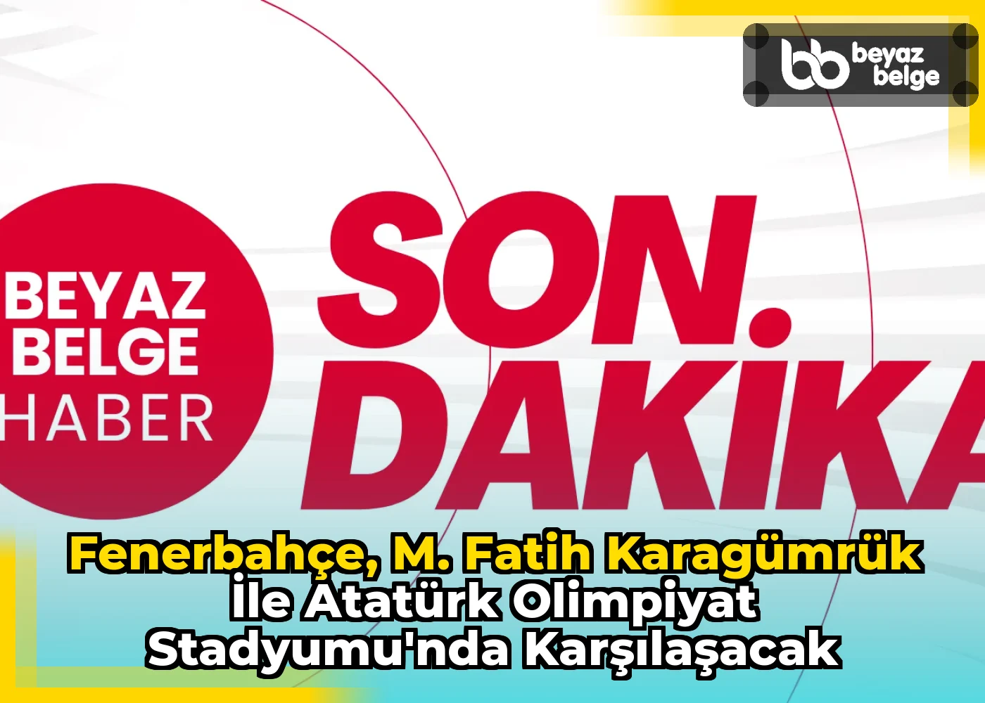 Fenerbahçe, M. Fatih Karagümrük ile Atatürk Olimpiyat Stadyumu'nda Karşılaşacak