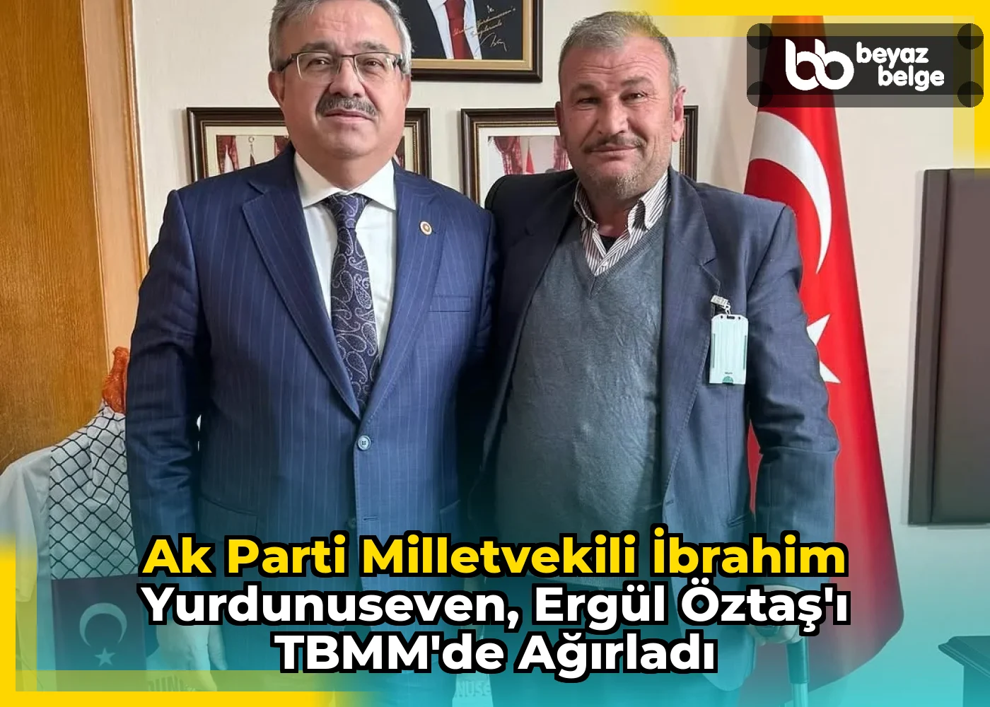 Ak Parti Milletvekili İbrahim Yurdunuseven, Ergül Öztaş'ı TBMM'de Ağırladı