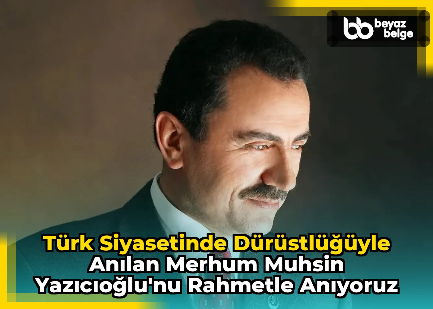 Türk Siyasetinde Dürüstlüğüyle Anılan Merhum Muhsin Yazıcıoğlu'nu Rahmetle Anıyoruz