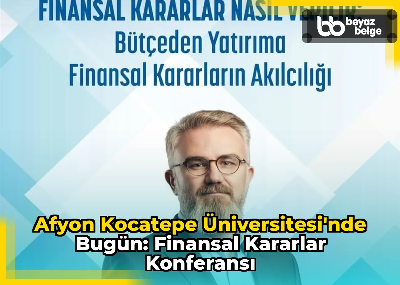 Afyon Kocatepe Üniversitesi'nde Bugün: Finansal Kararlar Konferansı